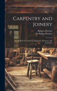 Produktbild: Carpentry and Joinery: A Text-book for Architects, Engineers, Surveyors, and Craftsmen