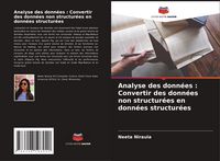 Produktbild: Analyse des donn&eacute;es : Convertir des donn&eacute;es non structur&eacute;es en donn&eacute;es structur&eacute;es