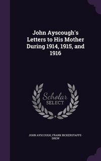 Produktbild: John Ayscough's Letters to His Mother During 1914, 1915, and 1916