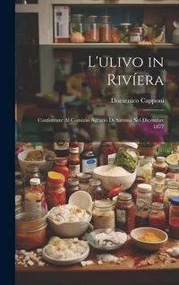 Produktbild: L'ulivo in Riv&iacute;era: Conferenze Al Comizio Agrario Di Savona Nel Dicembre 1877