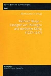 Produktbild: Heinrich Raspe &ndash; Landgraf von Th&uuml;ringen und r&ouml;mischer K&ouml;nig (1227-1247)