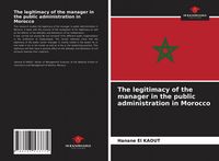 Produktbild: The legitimacy of the manager in the public administration in Morocco