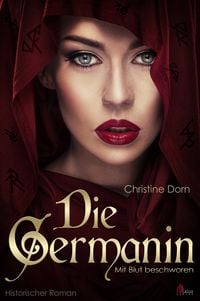 Bild vom Artikel Die Germanin - Mit Blut beschworen. Historischer Roman vom Autor Christine Dorn
