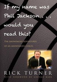 Produktbild: If My Name Was Phil Jackson... Would You Read This?: The Anonymous Adventures of an Anonymous Coach