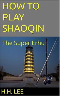 Produktbild: How to Play Shaoqin, the Super Erhu (How to Play Erhu, the Chinese Violin, #5)