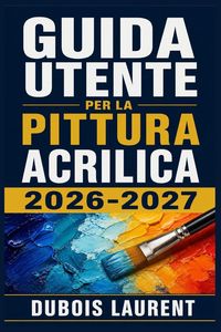 Produktbild: Guida Utente Per La Pittura Acrilica 2026-2027