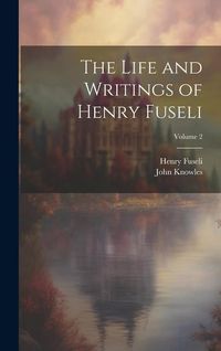 Produktbild: The Life and Writings of Henry Fuseli; Volume 2