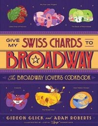Produktbild: Give My Swiss Chards to Broadway: The Broadway Lover's Cookbook