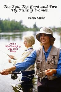 Produktbild: The Bad, The Good and Two Fly Fishing Women, and a Life-Changing Day on a River