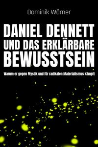 Produktbild: Daniel Dennett und das erkl&auml;rbare Bewusstsein (Bewusstsein kompakt, #7)