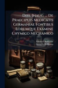 Produktbild: Diss. Inaug. ... De Praecipuis Medicatis Germaniae Fontibus Eorumque Examine Chymico Mechanico