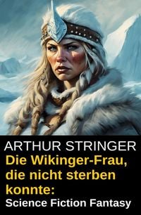Produktbild: Die Wikinger-Frau, die nicht sterben konnte: Science Fiction Fantasy