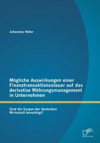 Produktbild: M&ouml;gliche Auswirkungen einer Finanztransaktionssteuer auf das derivative W&auml;hrungsmanagement in Unternehmen