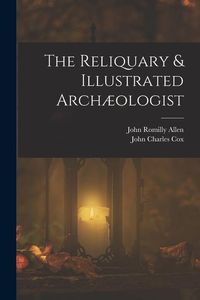 Produktbild: The Reliquary & Illustrated Arch&aelig;ologist