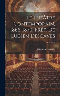 Produktbild: Le th&eacute;&acirc;tre contemporain, 1866-1870. Pr&eacute;f. de Lucien Descaves; Volume 3