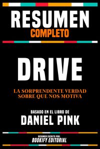 Produktbild: Resumen Completo - Drive - La Sorprendente Verdad Sobre Que Nos Motiva - Basado En El Libro De Daniel Pink