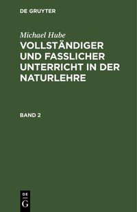 Produktbild: Michael Hube: Vollst&auml;ndiger und fasslicher Unterricht in der Naturlehre. Band 2