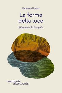 Produktbild: La forma della luce. Riflessioni sulla fotografia