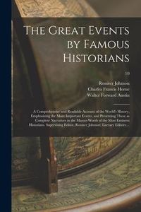Produktbild: The Great Events by Famous Historians; a Comprehensive and Readable Account of the World's History, Emphasizing the More Important Events, and Present