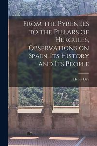 Produktbild: From the Pyrenees to the Pillars of Hercules [microform], Observations on Spain, Its History and Its People