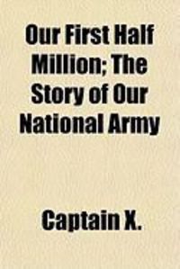 Produktbild: Our First Half Million; The Story of Our National Army