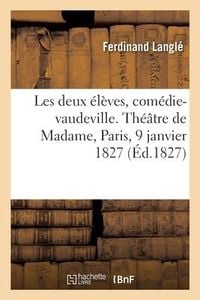 Produktbild: Les deux &eacute;l&egrave;ves ou L'&eacute;ducation particuli&egrave;re, com&eacute;die-vaudeville en 1 acte
