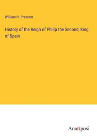Produktbild: History of the Reign of Philip the Second, King of Spain