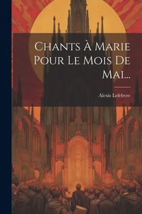 Produktbild: Chants &Agrave; Marie Pour Le Mois De Mai...
