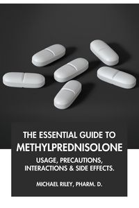 Produktbild: The Essential Guide to Methylprednisolone: Usage, Precautions, Interactions and Side Effects.