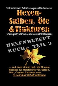 Produktbild: Hexenrezeptbuch Teil 3 - Noch mehr Salben, &Ouml;le, Cremes, Tinkturen uvm.