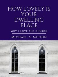 Produktbild: How Lovely is Your Dwelling Place: Why I Love the Church