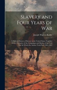 Produktbild: Slavery and Four Years of War: A Political History of Slavery in the United States Together With a Narrative of the Campaigns and Battles of the Civi