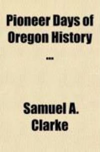 Produktbild: Pioneer Days of Oregon History (Volume 1)