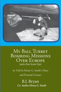 Produktbild: My Ball Turret Bombing Missions Over Europe ( And a Few Screwups)