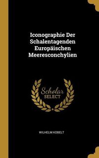 Produktbild: Iconographie Der Schalentagenden Europ&auml;ischen Meeresconchylien