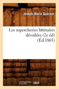 Produktbild: Les supercheries litt&eacute;raires d&eacute;voil&eacute;es, (2e &eacute;d) (&Eacute;d.1865)