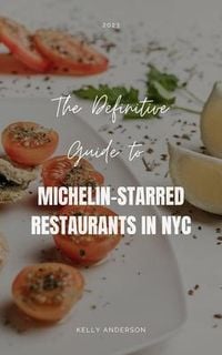 Produktbild: The Definitive Guide to Michelin-Starred Restaurants in NYC