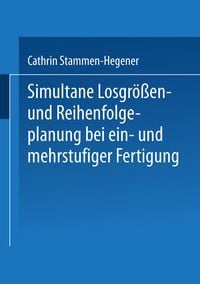 Produktbild: Simultane Losgr&ouml;&szlig;en- und Reihenfolgeplanung bei ein- und mehrstufiger Fertigung