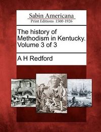 Produktbild: The history of Methodism in Kentucky. Volume 3 of 3