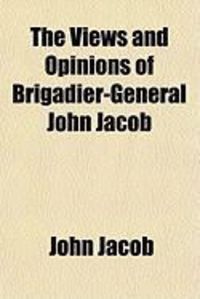Produktbild: The Views and Opinions of Brigadier-General John Jacob