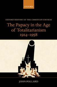 Produktbild: The Papacy in the Age of Totalitarianism, 1914-1958