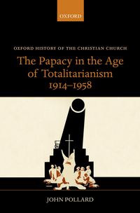 Produktbild: The Papacy in the Age of Totalitarianism, 1914-1958