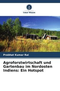 Produktbild: Agroforstwirtschaft und Gartenbau im Nordosten Indiens: Ein Hotspot