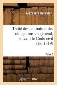 Produktbild: Trait&eacute; des contrats et des obligations en g&eacute;n&eacute;ral, suivant le Code civil Tome 3