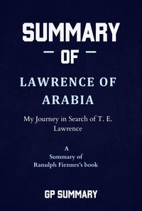 Produktbild: Summary of Lawrence of Arabia by Ranulph Fiennes