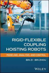 Produktbild: Rigid-Flexible Coupling Hoisting Robots: Modeling, Analysis, and Control