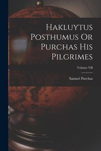 Produktbild: Hakluytus Posthumus Or Purchas His Pilgrimes; Volume VII