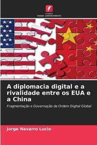 Produktbild: A diplomacia digital e a rivalidade entre os EUA e a China