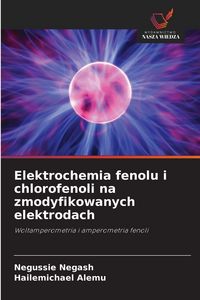 Produktbild: Elektrochemia fenolu i chlorofenoli na zmodyfikowanych elektrodach