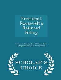 Produktbild: President Roosevelt's Railroad Policy - Scholar's Choice Edition